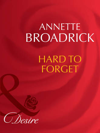 Annette  Broadrick. Hard To Forget