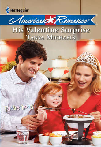 Tanya  Michaels. His Valentine Surprise