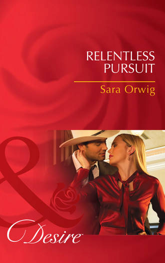 Sara  Orwig. Relentless Pursuit