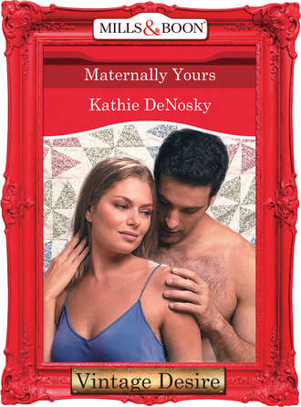 Kathie DeNosky. Maternally Yours