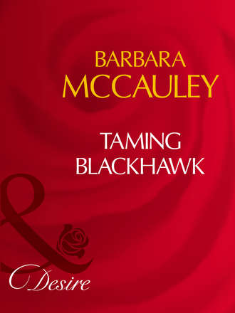 Barbara  McCauley. Taming Blackhawk