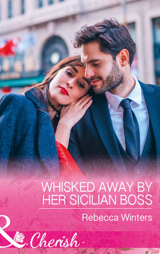 Rebecca Winters. Whisked Away By Her Sicilian Boss