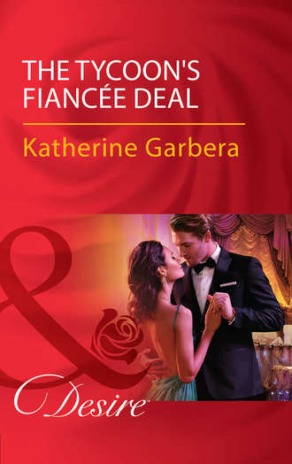 Katherine Garbera. The Tycoon's Fianc?e Deal