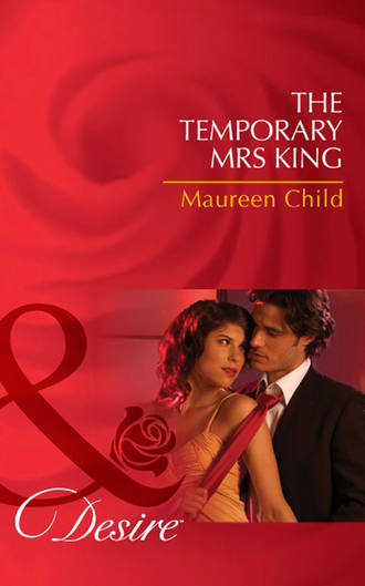 Maureen Child. The Temporary Mrs King