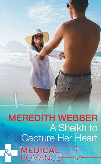 Meredith  Webber. A Sheikh To Capture Her Heart