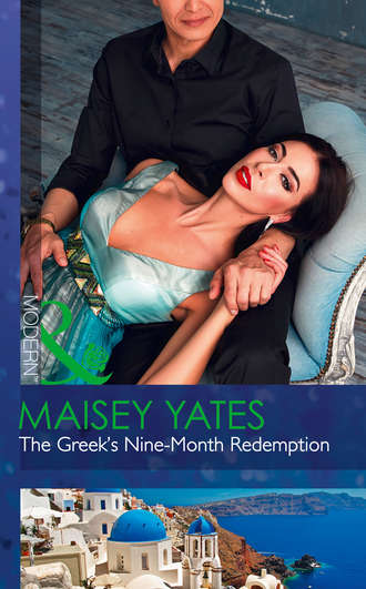 Maisey Yates. The Greek's Nine-Month Redemption