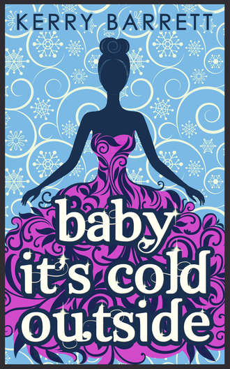 Kerry  Barrett. Baby It's Cold Outside