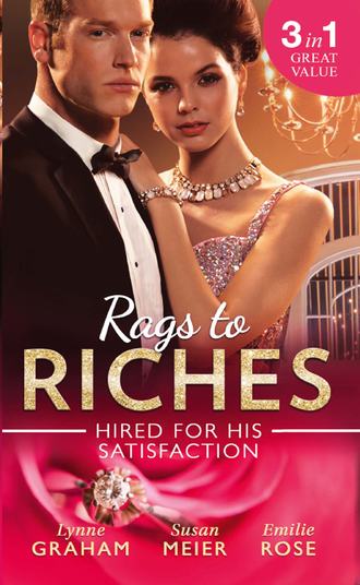 Линн Грэхем. Rags To Riches: Hired For His Satisfaction: A Ring to Secure His Heir / Nanny for the Millionaire's Twins / The Ties that Bind