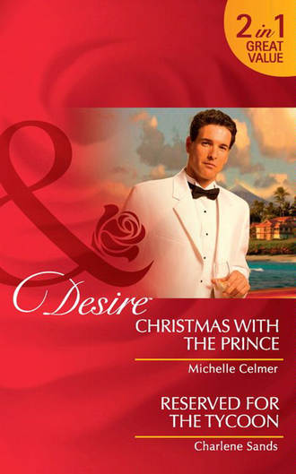 Michelle  Celmer. Christmas with the Prince: Christmas with the Prince