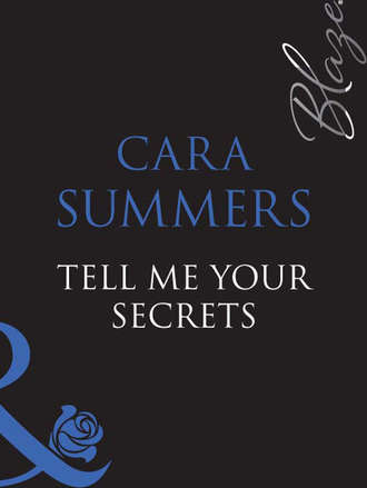 Cara  Summers. Tell Me Your Secrets...