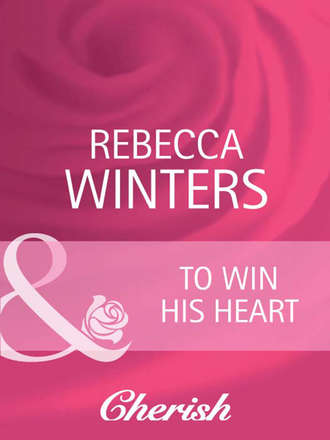 Rebecca Winters. To Win His Heart