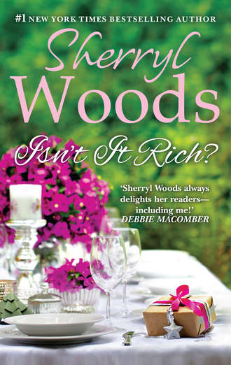 Sherryl  Woods. Isn't It Rich?