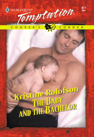 Kristine  Rolofson. The Baby And The Bachelor