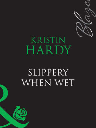 Kristin  Hardy. Slippery When Wet