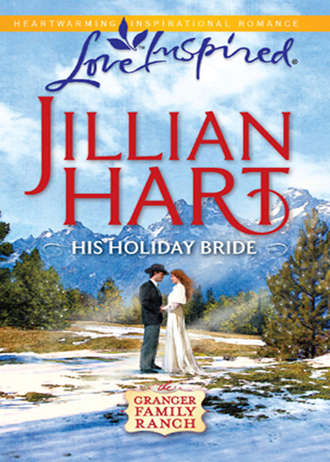 Jillian Hart. His Holiday Bride