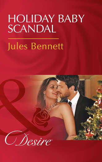 Jules Bennett. Holiday Baby Scandal