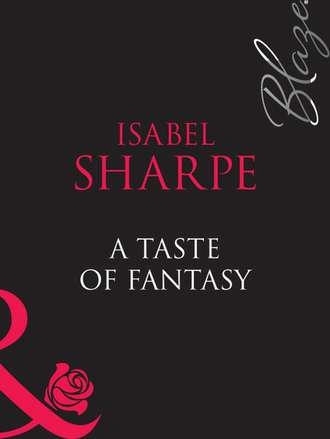 Isabel  Sharpe. A Taste Of Fantasy