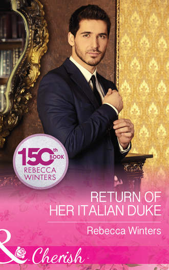 Rebecca Winters. Return Of Her Italian Duke