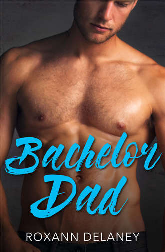 Roxann  Delaney. Bachelor Dad: A Single Dad Romance