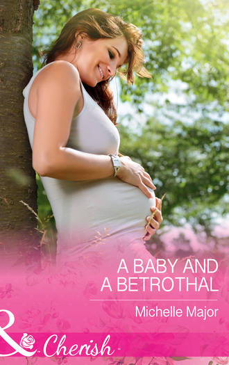 Michelle  Major. A Baby And A Betrothal