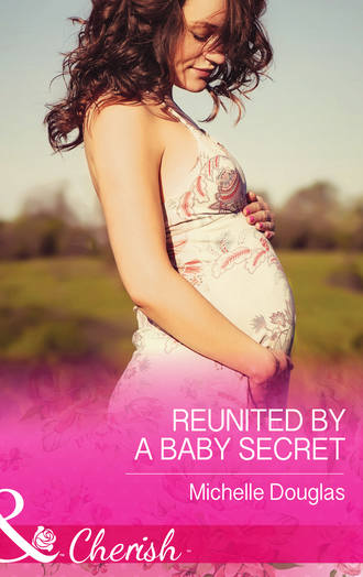 Michelle Douglas. Reunited by a Baby Secret