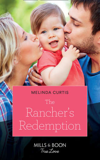 Melinda  Curtis. The Rancher's Redemption