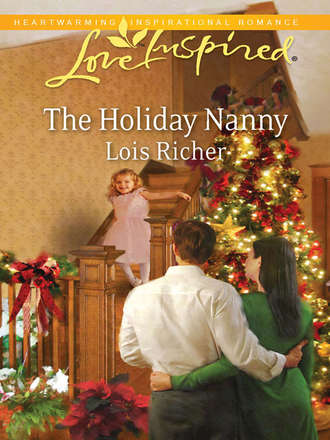 Lois  Richer. The Holiday Nanny