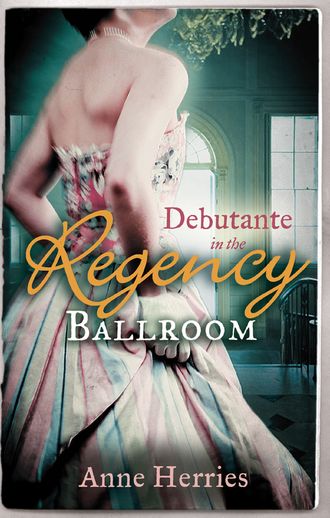 Anne  Herries. Debutante in the Regency Ballroom: A Country Miss in Hanover Square