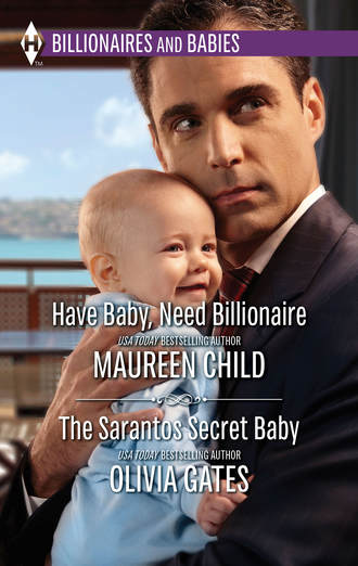 Maureen Child. Have Baby, Need Billionaire & The Sarantos Secret Baby: Have Baby, Need Billionaire / The Sarantos Secret Baby