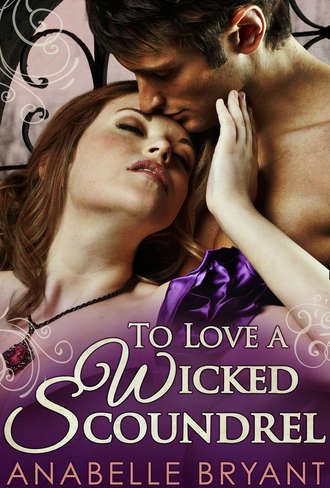 Anabelle  Bryant. To Love A Wicked Scoundrel