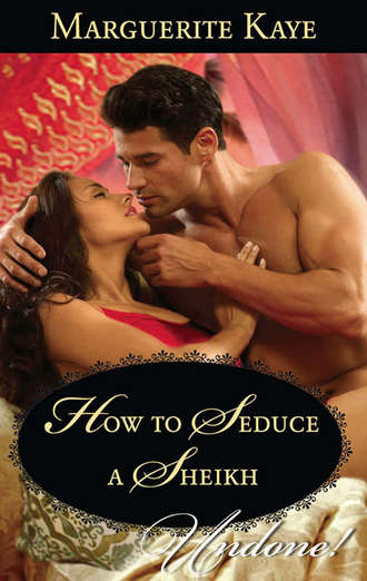 Marguerite Kaye. How To Seduce A Sheikh