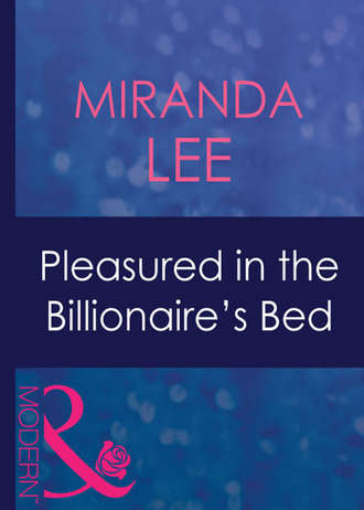 Miranda Lee. Pleasured In The Billionaire's Bed