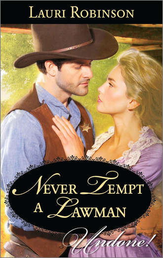 Lauri  Robinson. Never Tempt a Lawman