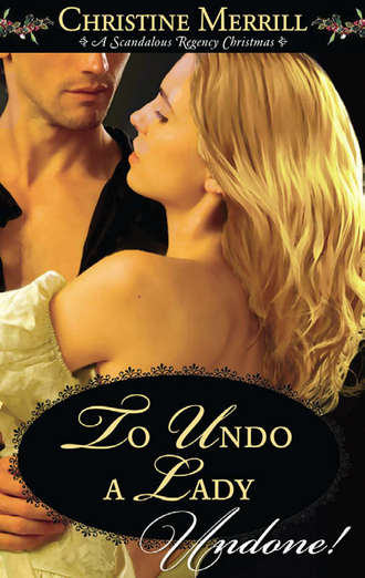 Christine Merrill. To Undo A Lady