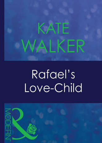 Kate Walker. Rafael's Love-Child