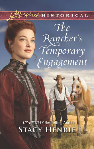 Stacy  Henrie. The Rancher's Temporary Engagement