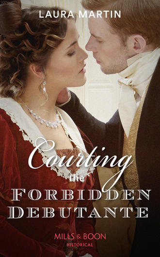 Laura  Martin. Courting The Forbidden Debutante