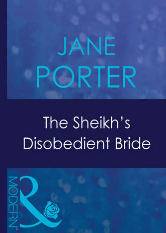 Jane Porter. The Sheikh's Disobedient Bride