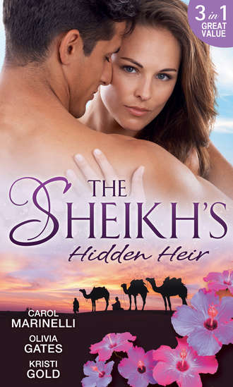 KRISTI  GOLD. The Sheikh's Hidden Heir: Secret Sheikh, Secret Baby / The Sheikh's Claim / The Return of the Sheikh