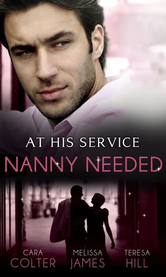 Cara  Colter. At His Service: Nanny Needed: Hired: Nanny Bride / A Mother in a Million / The Nanny Solution