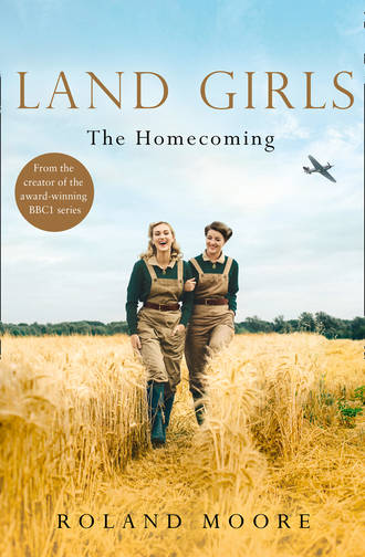 Roland  Moore. Land Girls: The Homecoming: A moving and heartwarming wartime saga