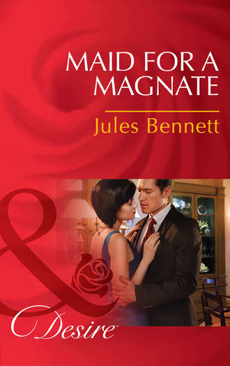 Jules Bennett. Maid for a Magnate