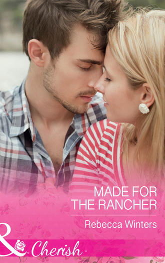 Rebecca Winters. Made For The Rancher