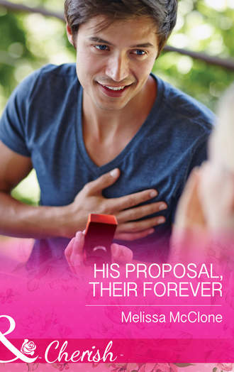 Melissa  McClone. His Proposal, Their Forever