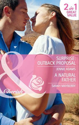 Sarah  Mayberry. Surprise: Outback Proposal: Surprise: Outback Proposal