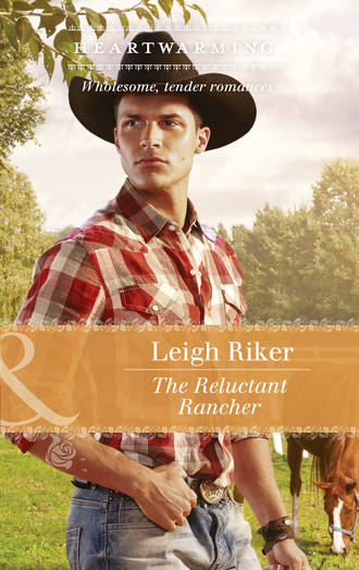 Leigh  Riker. The Reluctant Rancher