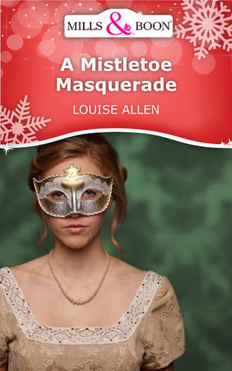 Louise Allen. A Mistletoe Masquerade