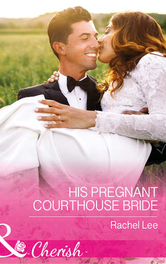 Rachel  Lee. His Pregnant Courthouse Bride