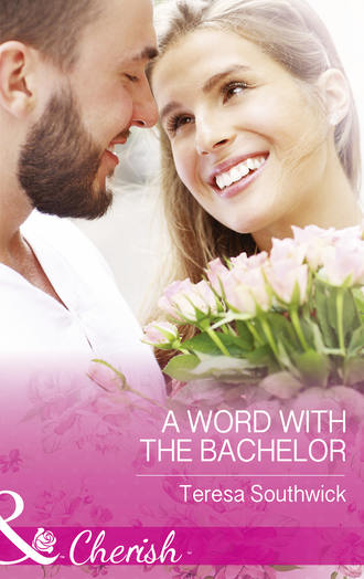 Teresa  Southwick. A Word With The Bachelor