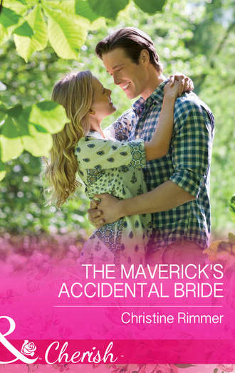 Christine  Rimmer. The Maverick's Accidental Bride